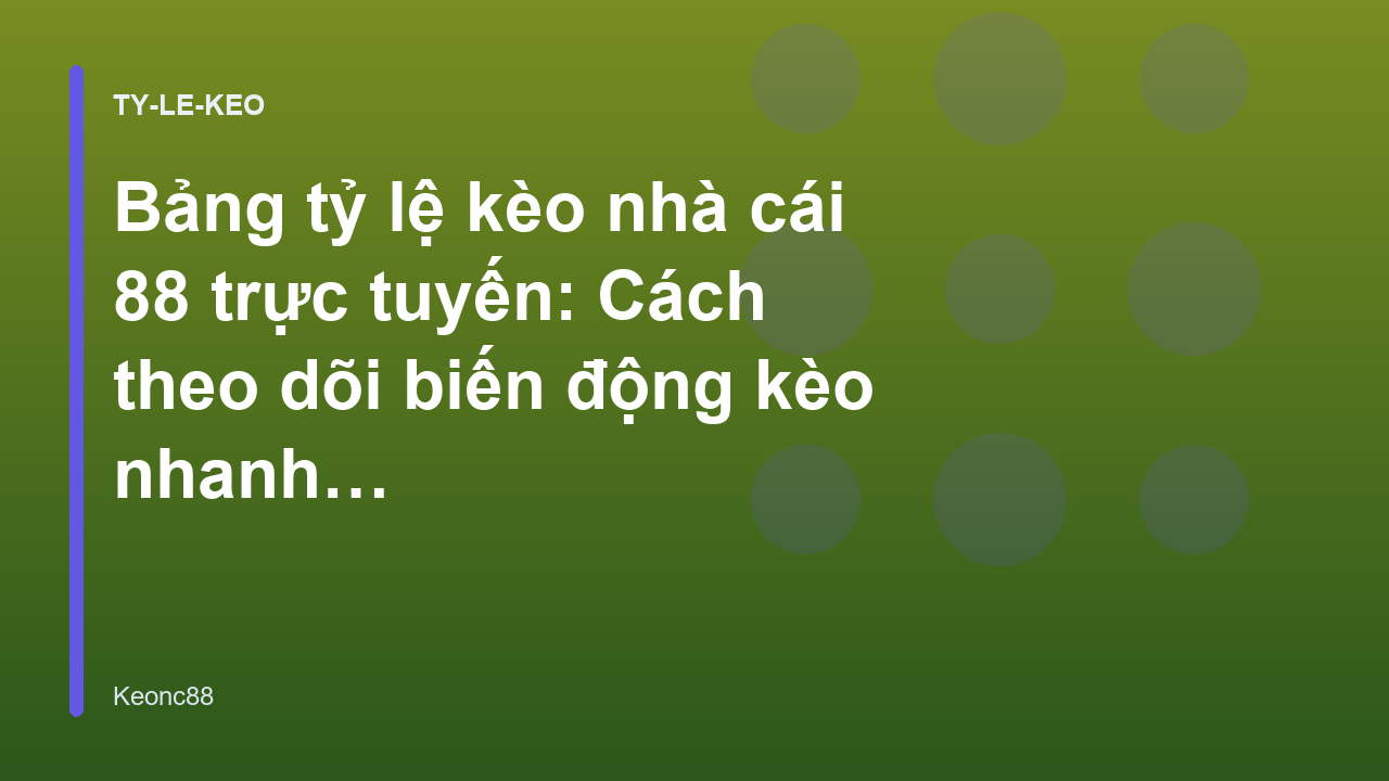 Bảng tỷ lệ kèo nhà cái 88 trực tuyến: Cách theo dõi biến động kèo nhanh nhất