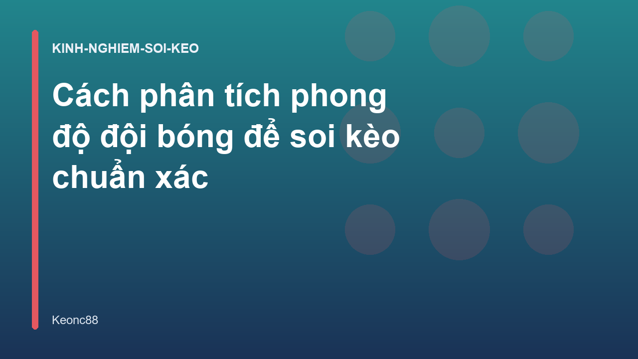 Cách phân tích phong độ đội bóng để soi kèo chuẩn xác