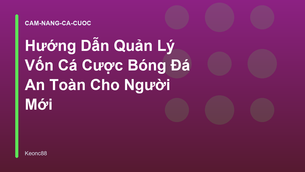 Hướng Dẫn Quản Lý Vốn Cá Cược Bóng Đá An Toàn Cho Người Mới