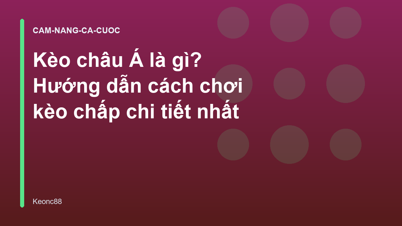 Kèo châu Á là gì? Hướng dẫn cách chơi kèo chấp chi tiết nhất