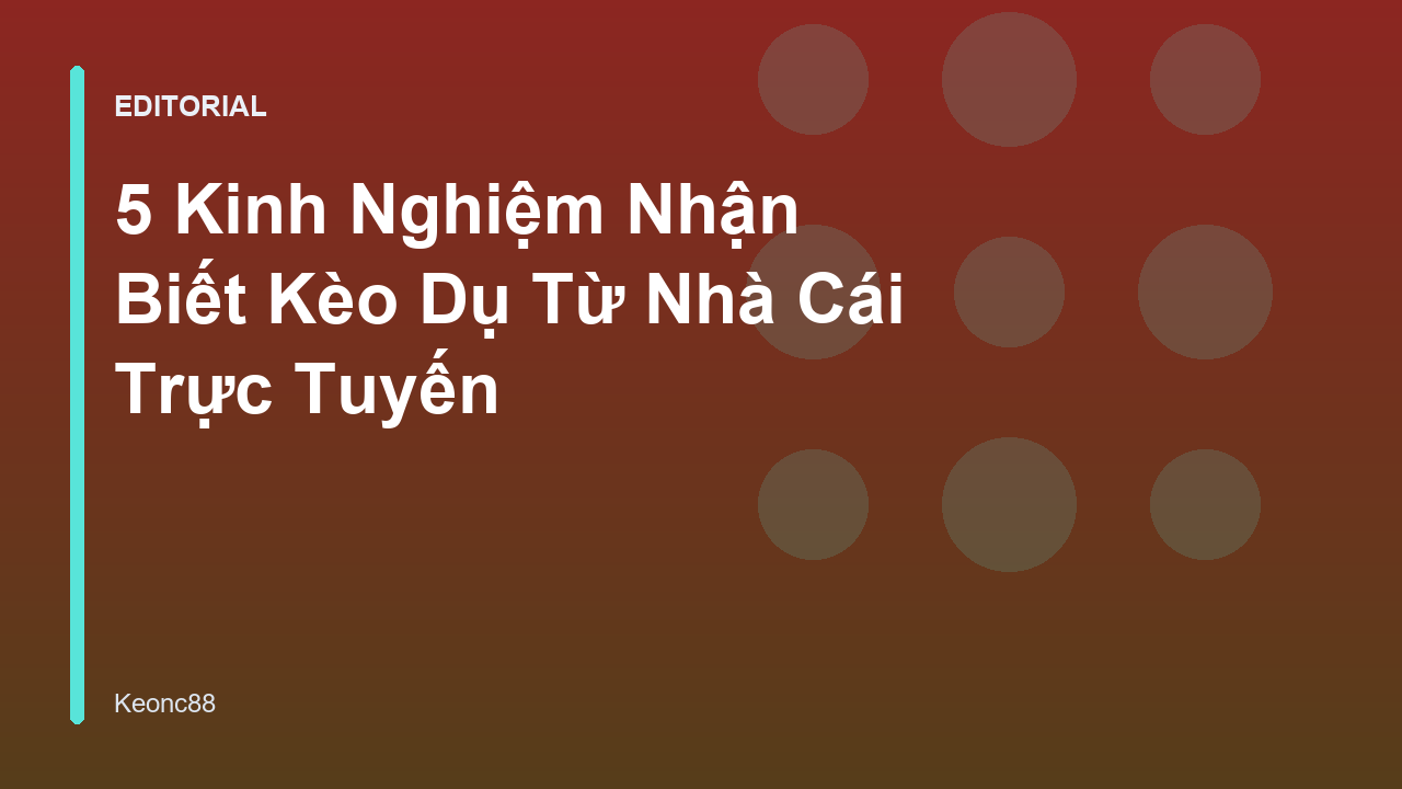 Kinh nghiệm nhận biết kèo dụ từ nhà cái